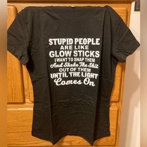 NWOT Funny t-Shirt Some people are like glow sticks